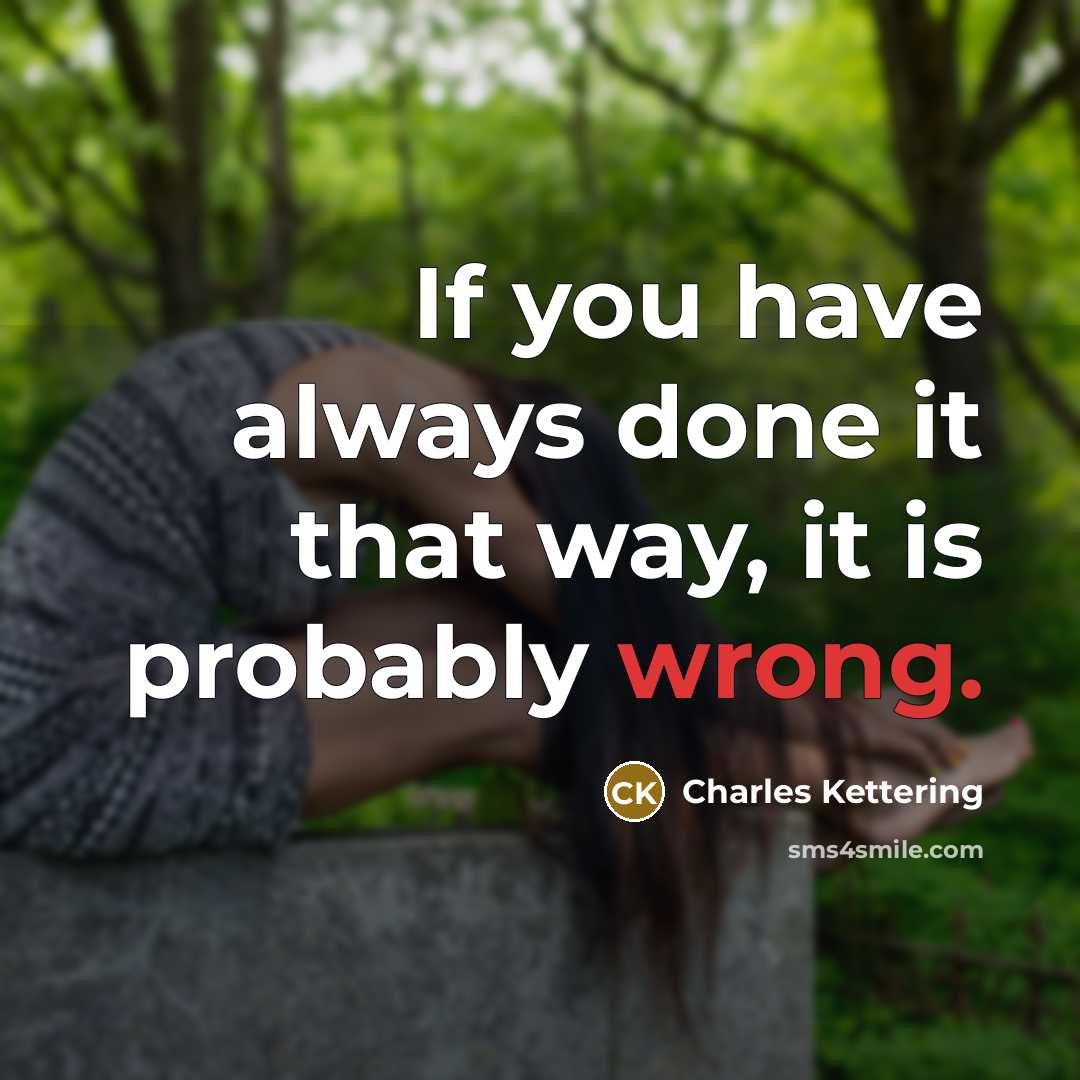 “If you have always done it that way, it is…” quote by Charles Kettering