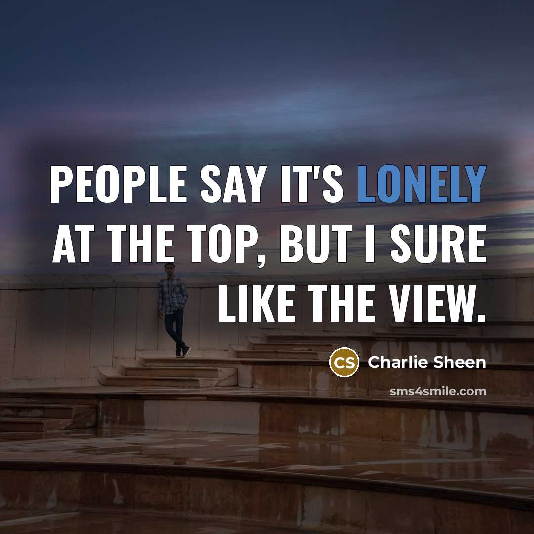 “People say it's lonely at the top, but I sure…” quote by Charlie Sheen