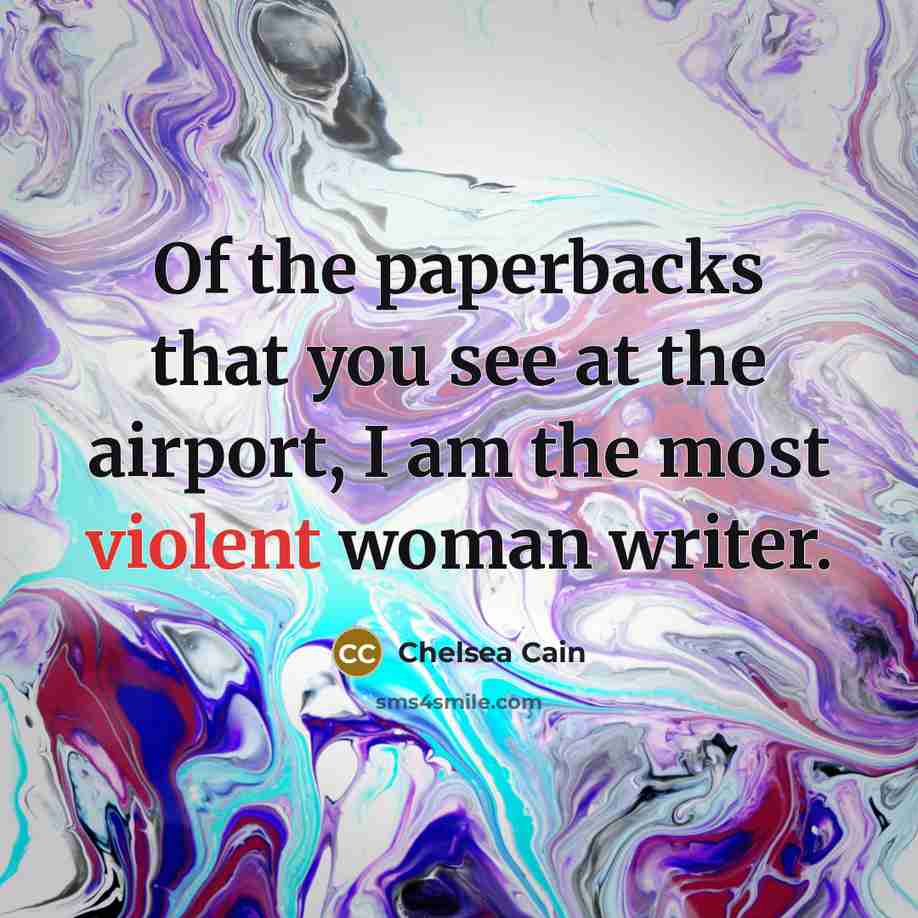 “Of the paperbacks that you see at the airport, I…” quote by Chelsea Cain