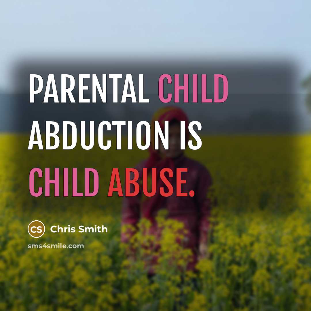 “Parental child abduction is child abuse.…” quote by Chris Smith