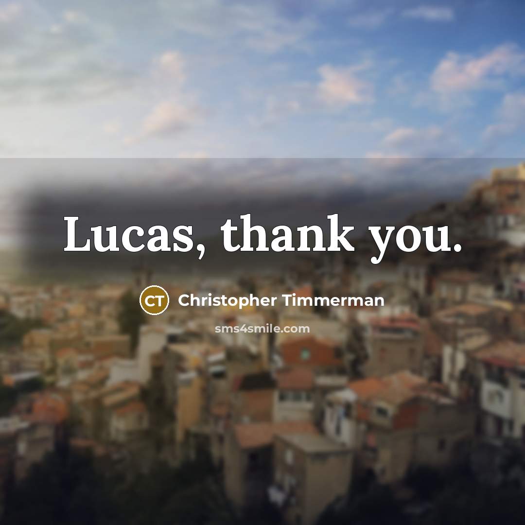 “Lucas, thank you.…” quote by Christopher Timmerman