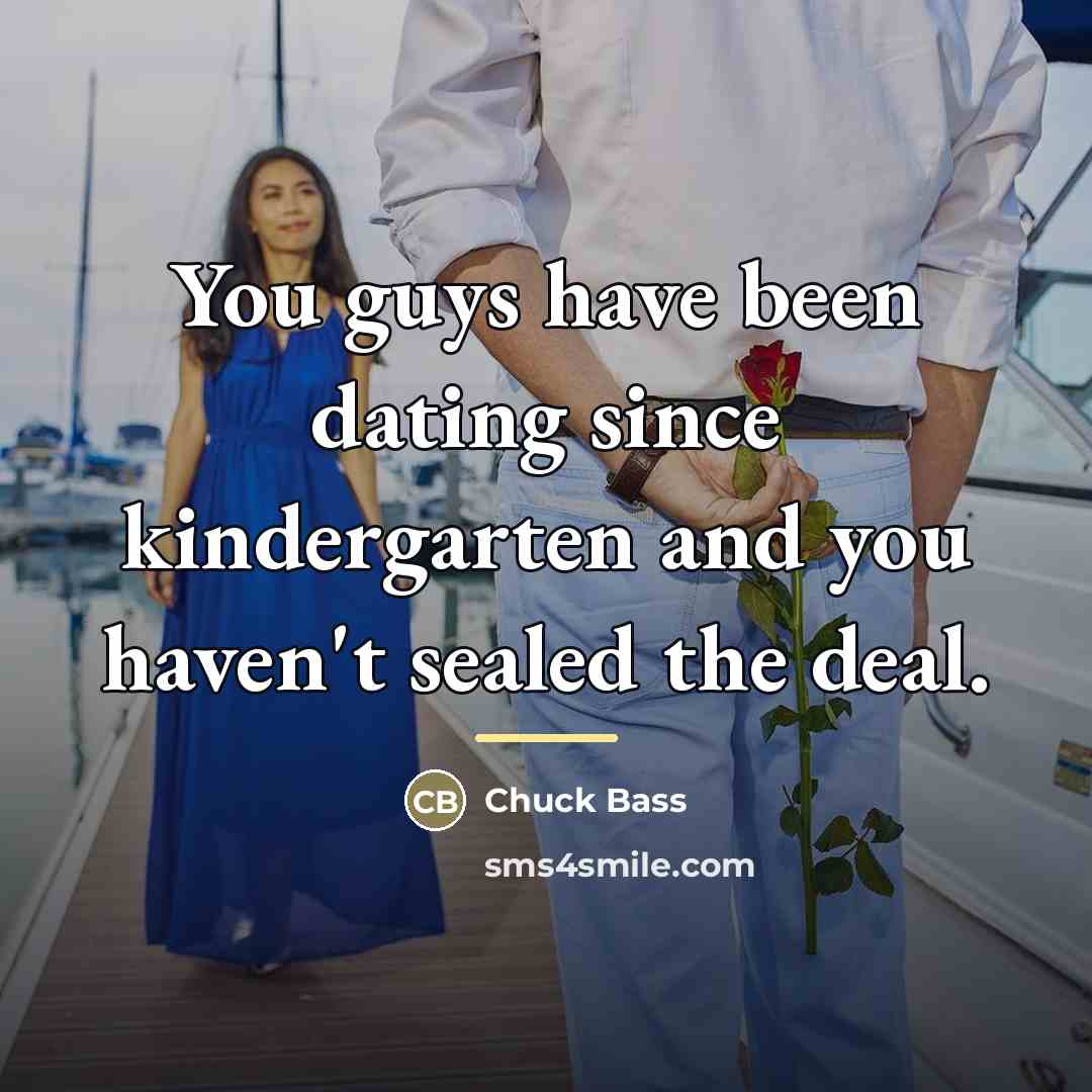 “You guys have been dating since kindergarten and you haven't…” quote by Chuck Bass