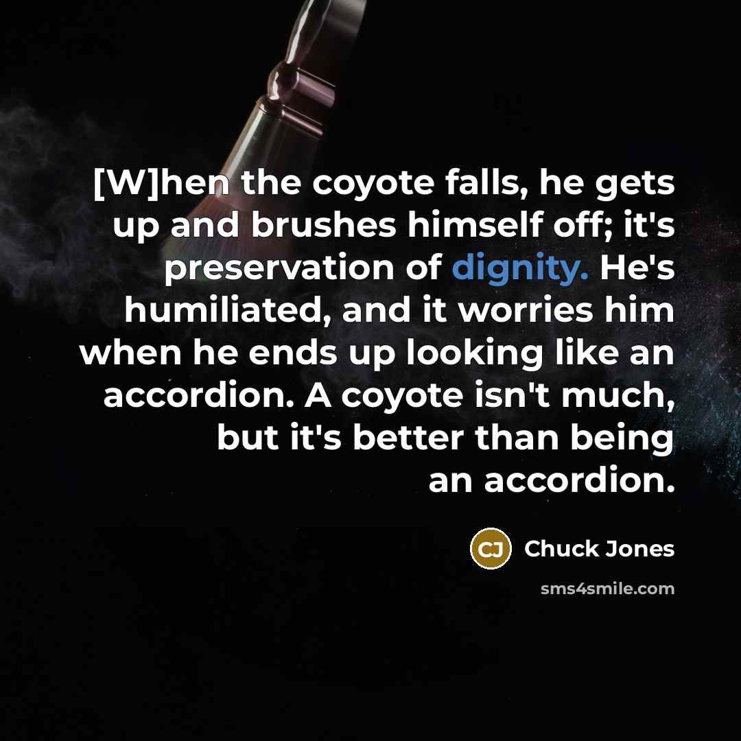 “[W]hen the coyote falls, he gets up and brushes himself…” quote by Chuck Jones