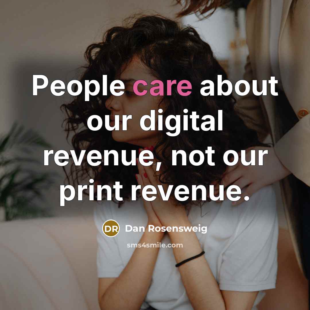“People care about our digital revenue, not our print revenue.…” quote by Dan Rosensweig