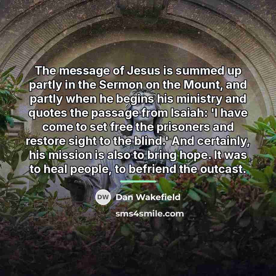 “The message of Jesus is summed up partly in the…” quote by Dan Wakefield