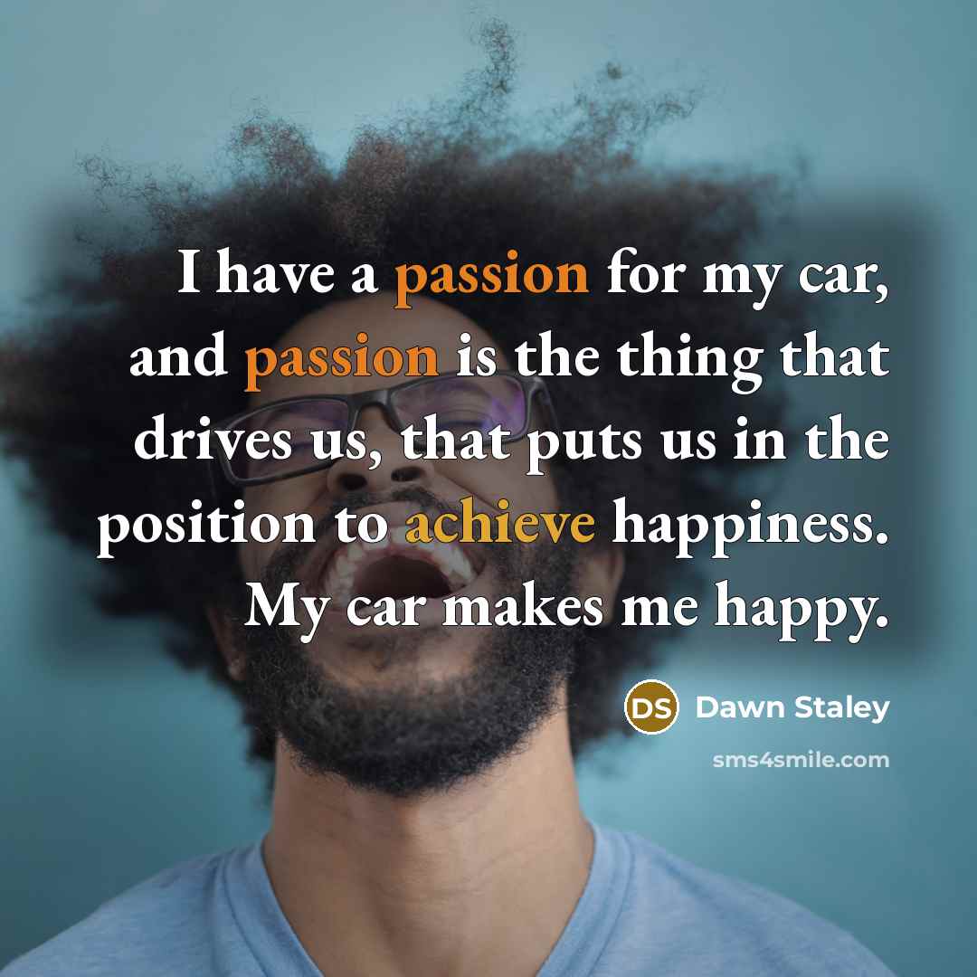 “I have a passion for my car, and passion is…” quote by Dawn Staley