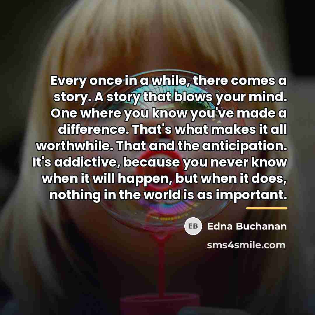“Every once in a while, there comes a story. A…” quote by Edna Buchanan