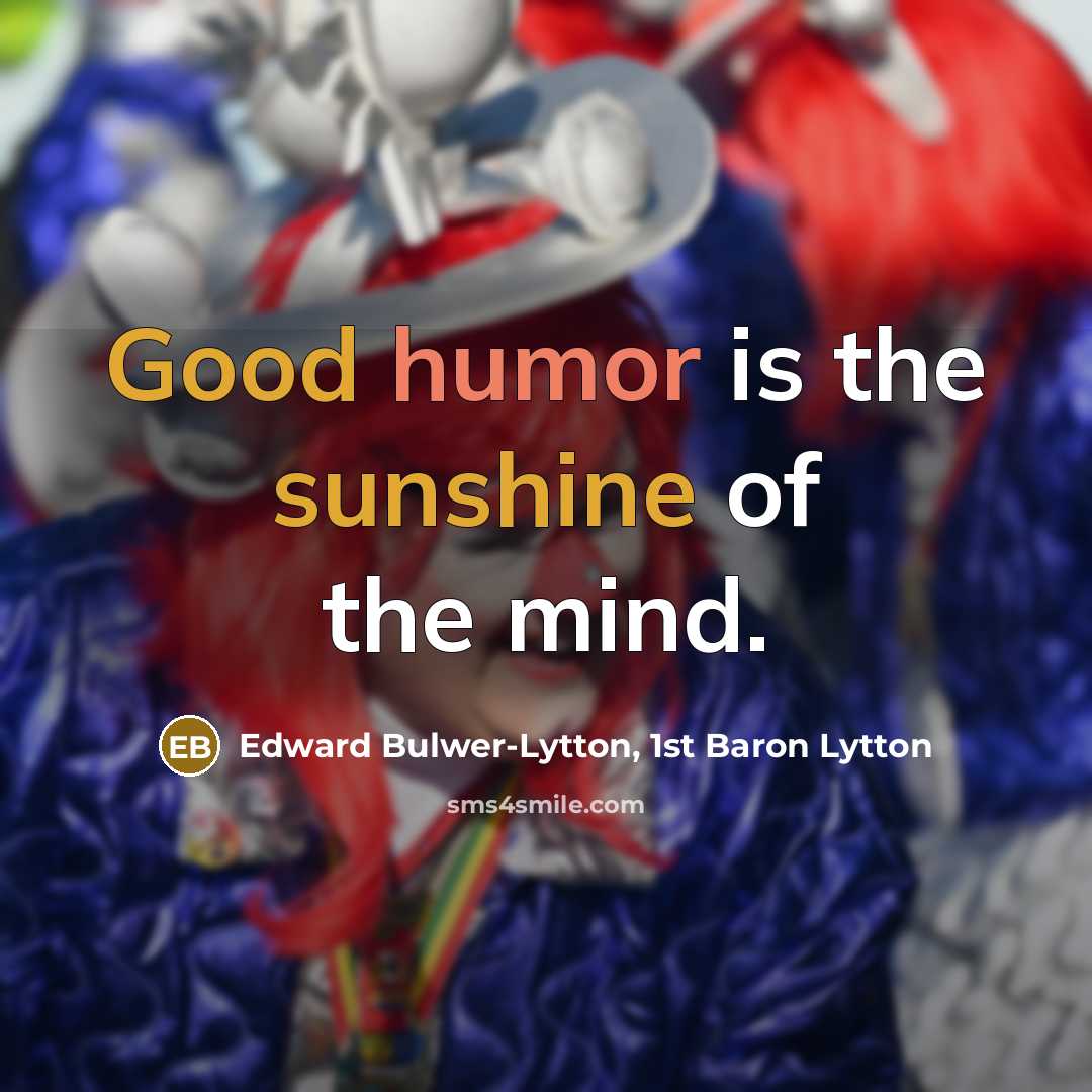 “Good humor is the sunshine of the mind.” quote by Edward Bulwer-Lytton, 1st Baron Lytton