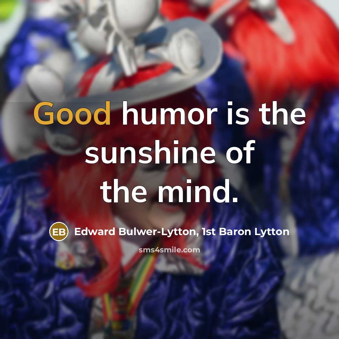 “Good humor is the sunshine of the mind.…” quote by Edward Bulwer-Lytton, 1st Baron Lytton