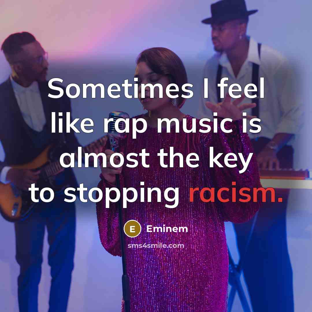 “Sometimes I feel like rap music is almost the key…” quote by Eminem