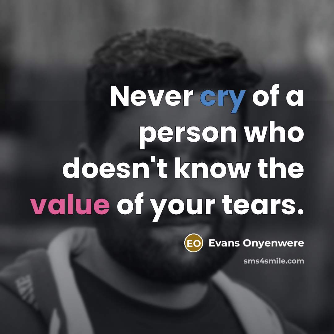 “Never cry of a person who doesn't know the value…” quote by Evans Onyenwere