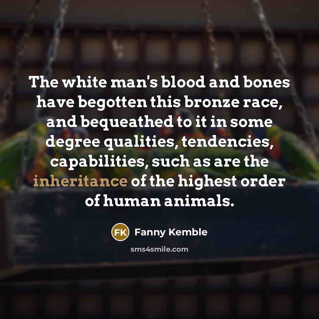 “The white man's blood and bones have begotten this bronze…” quote by Fanny Kemble