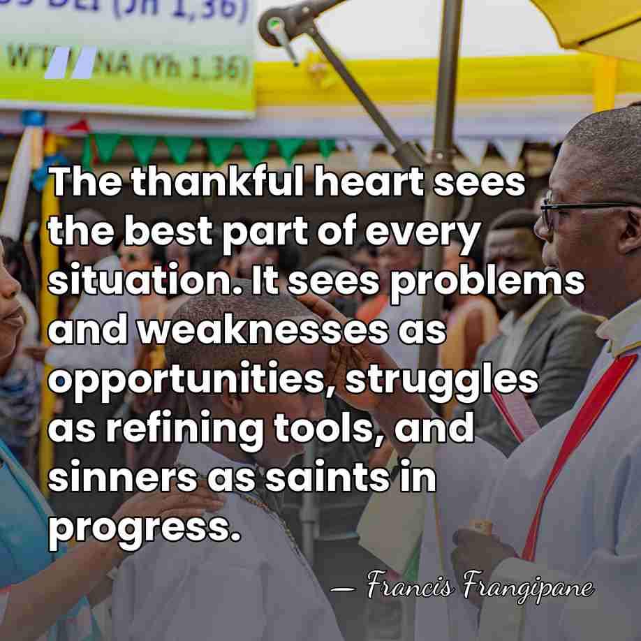 The thankful heart sees the best part of every situation. It sees&hellip; - Francis Frangipane
