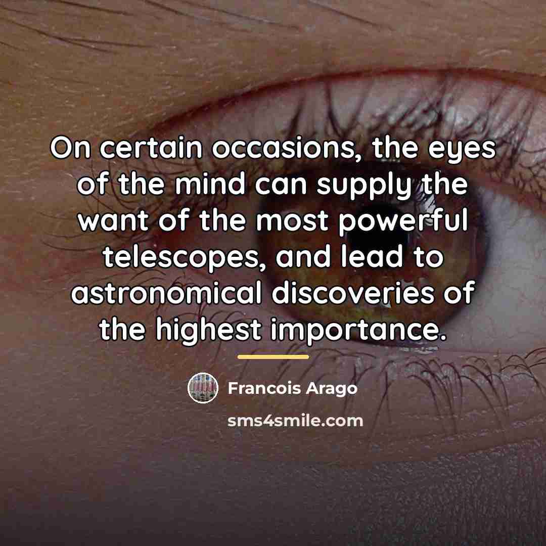 “On certain occasions, the eyes of the mind can supply…” quote by Francois Arago