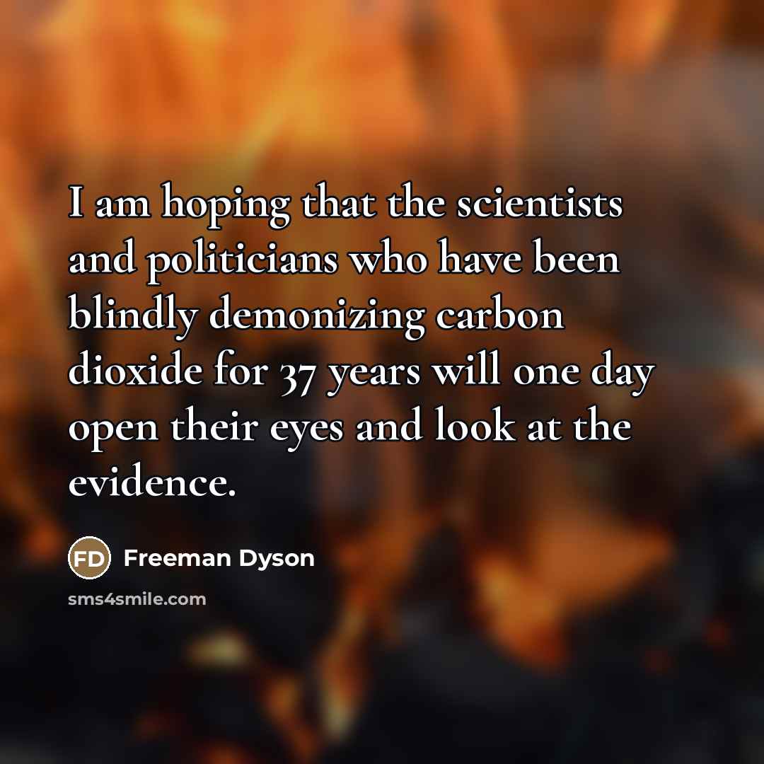 “I am hoping that the scientists and politicians who have…” quote by Freeman Dyson