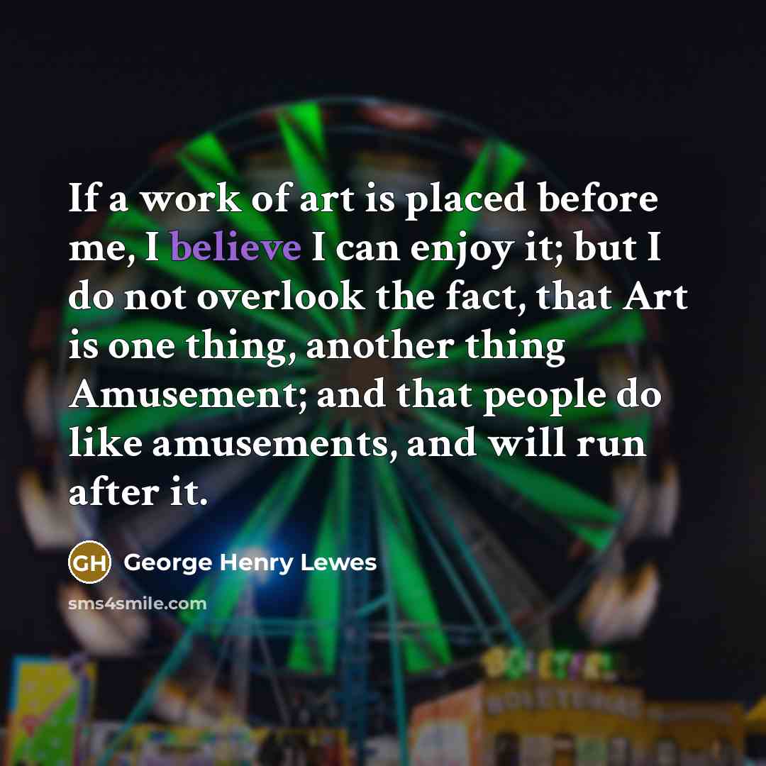 “If a work of art is placed before me, I…” quote by George Henry Lewes