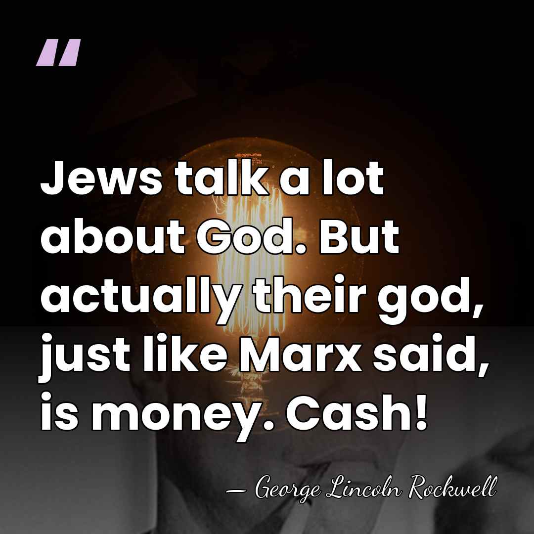 Jews talk a lot about God. But actually their god, just like&hellip; - George Lincoln Rockwell