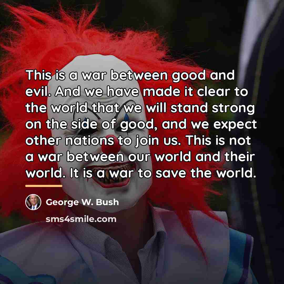 “This is a war between good and evil. And we…” quote by George W. Bush
