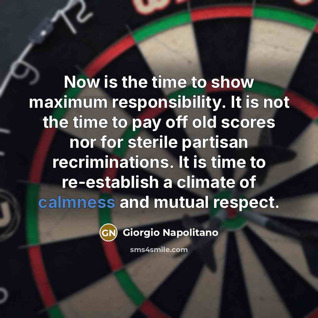“Now is the time to show maximum responsibility. It is…” quote by Giorgio Napolitano