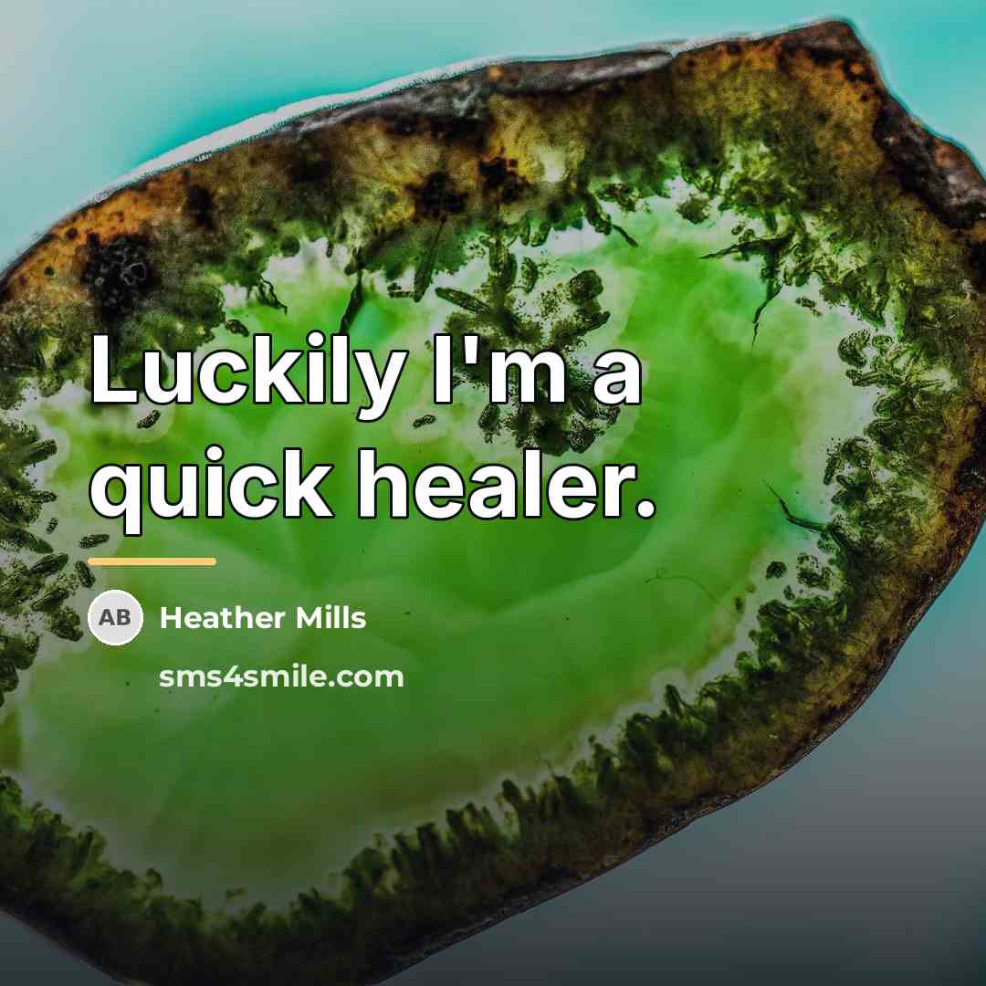 “Luckily I'm a quick healer.…” quote by Heather Mills