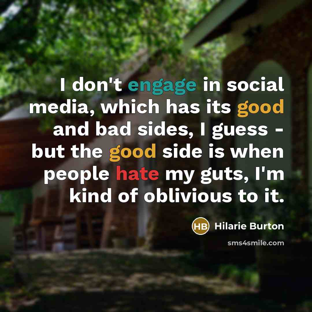 “I don't engage in social media, which has its good…” quote by Hilarie Burton