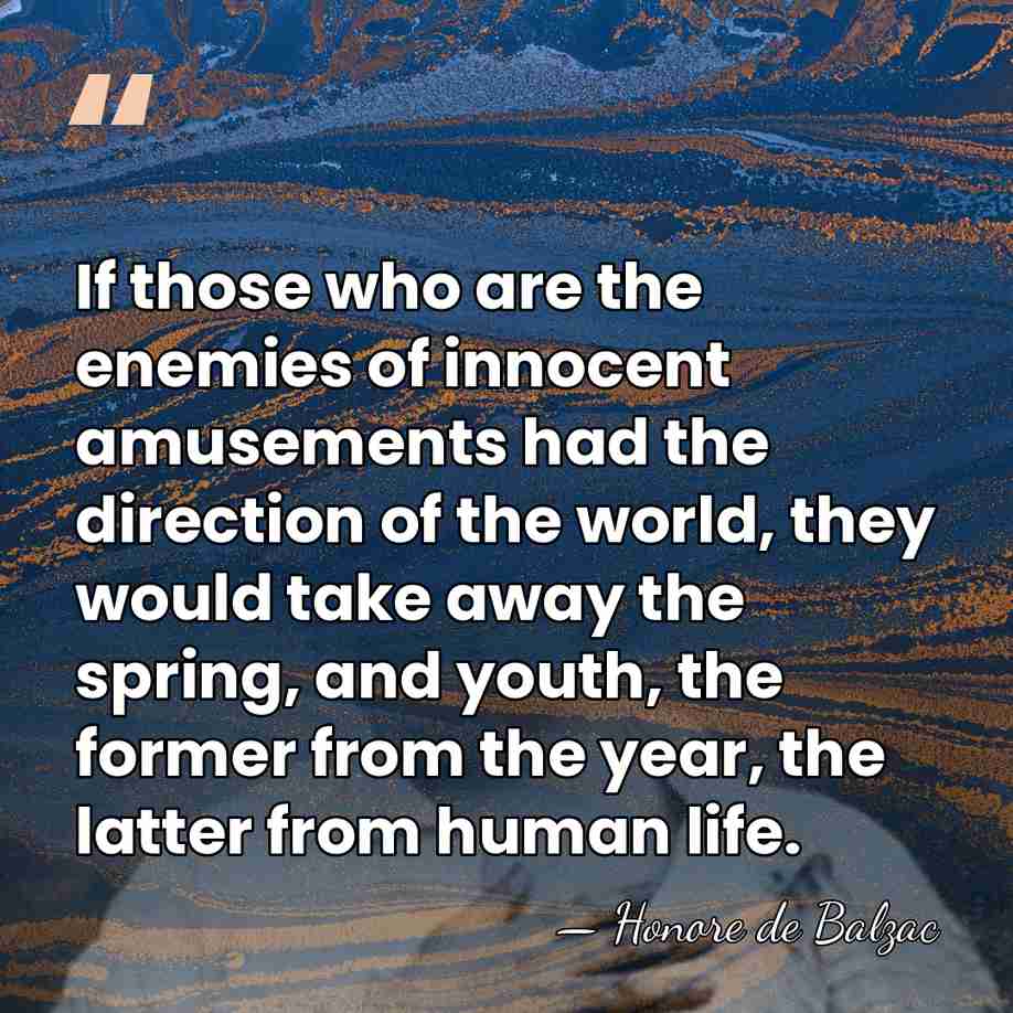 If those who are the enemies of innocent amusements had the direction&hellip; - HonorÈ De Balzac