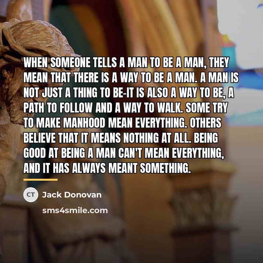 “When someone tells a man to be a man, they…” quote by Jack Donovan