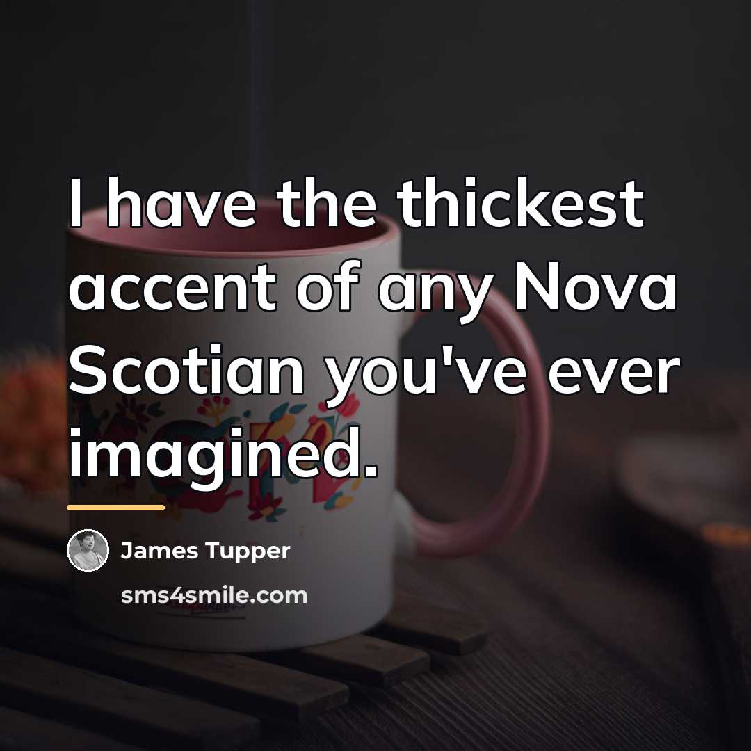 “I have the thickest accent of any Nova Scotian you've…” quote by James Tupper