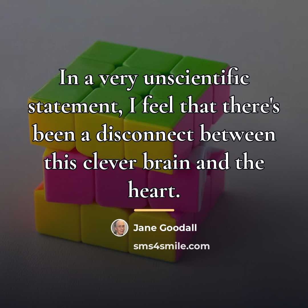 “In a very unscientific statement, I feel that there's been…” quote by Jane Goodall