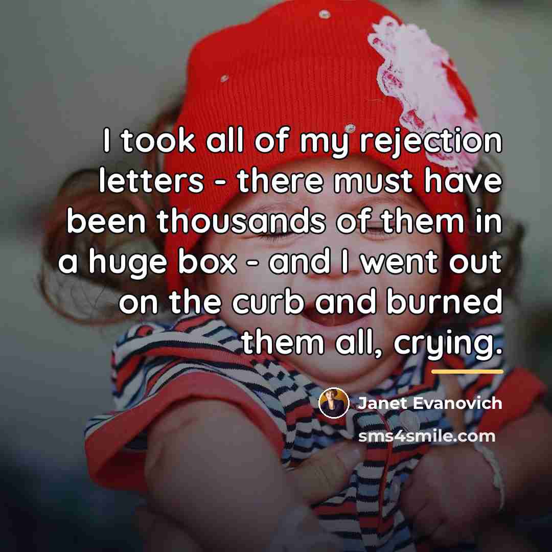 “I took all of my rejection letters - there must…” quote by Janet Evanovich