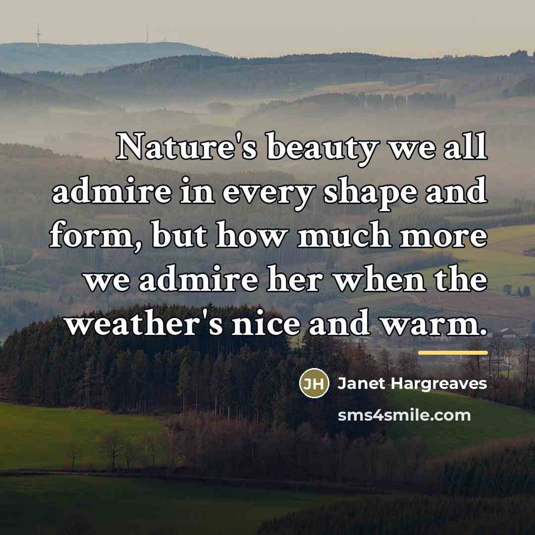 “Nature's beauty we all admire in every shape and form,…” quote by Janet Hargreaves