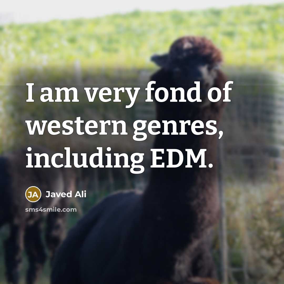 “I am very fond of western genres, including EDM.…” quote by Javed Ali