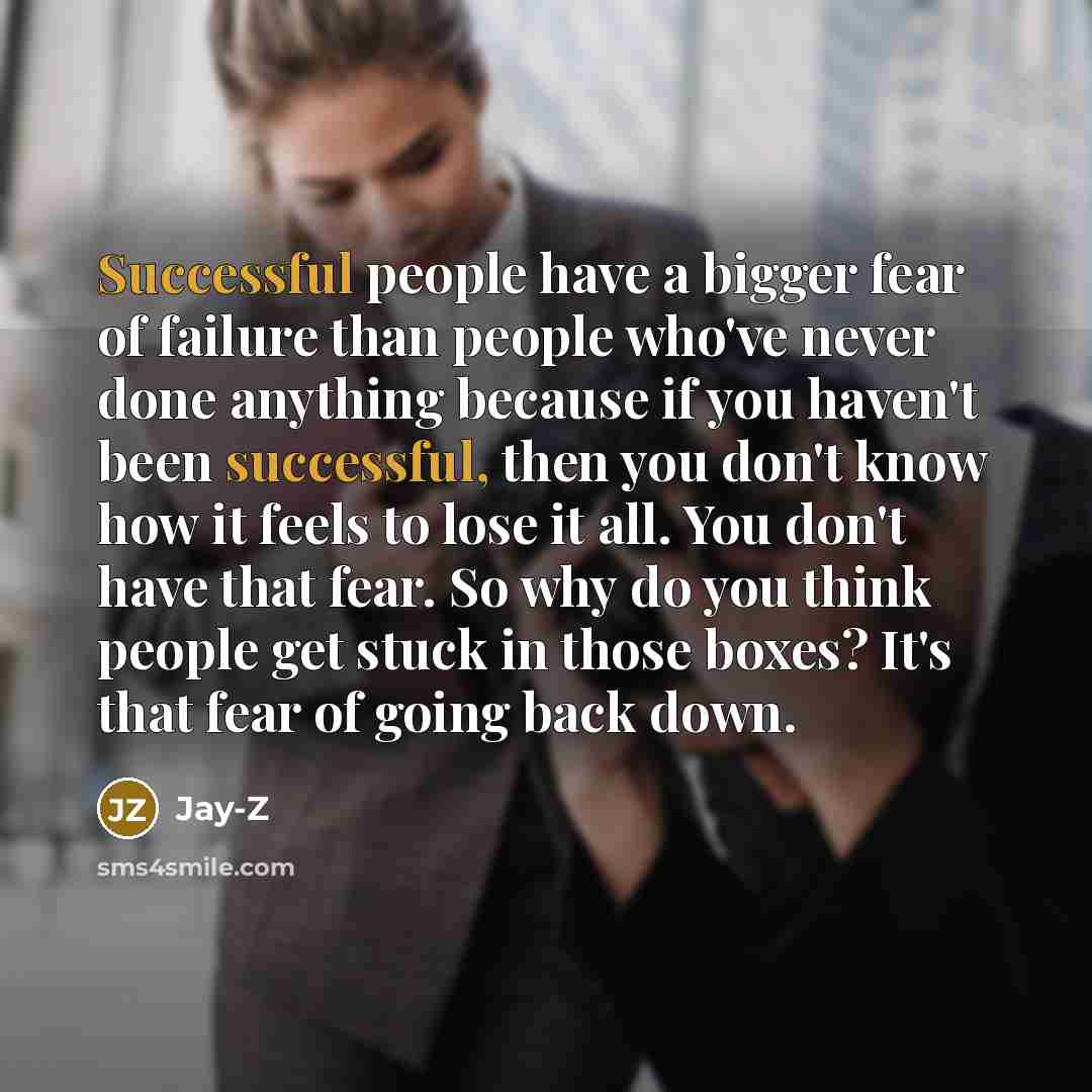 “Successful people have a bigger fear of failure than people…” quote by Jay-Z
