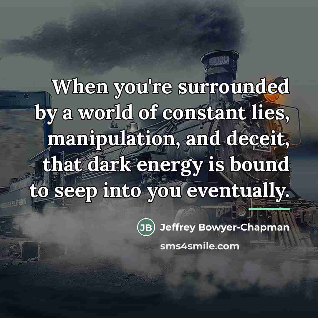 “When you're surrounded by a world of constant lies, manipulation,…” quote by Jeffrey Bowyer-Chapman