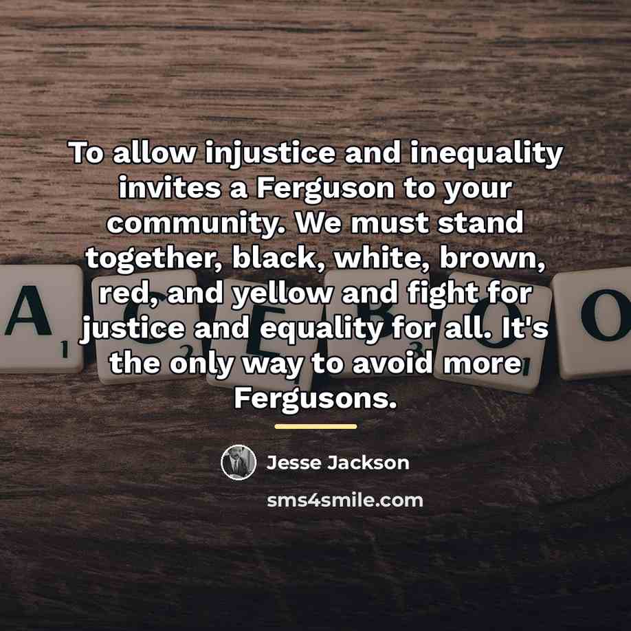 “To allow injustice and inequality invites a Ferguson to your…” quote by Jesse Jackson