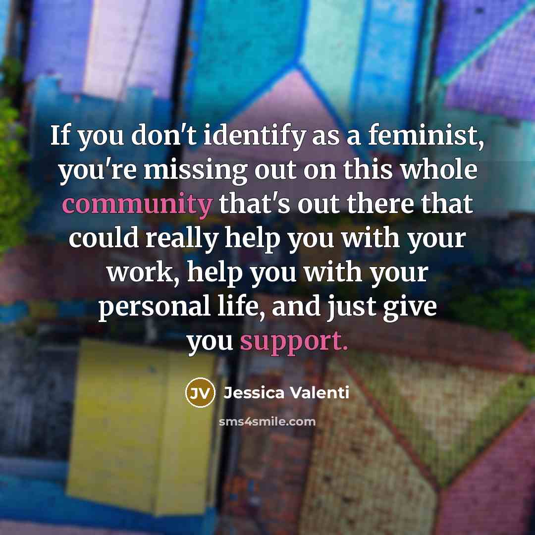 “If you don't identify as a feminist, you're missing out…” quote by Jessica Valenti