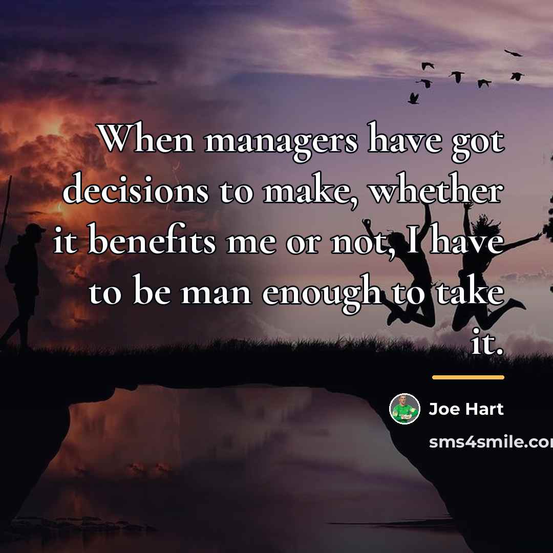 “When managers have got decisions to make, whether it benefits…” quote by Joe Hart