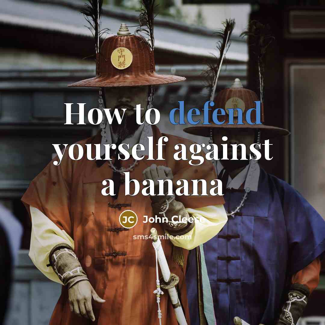 “How to defend yourself against a banana” quote by John Cleese
