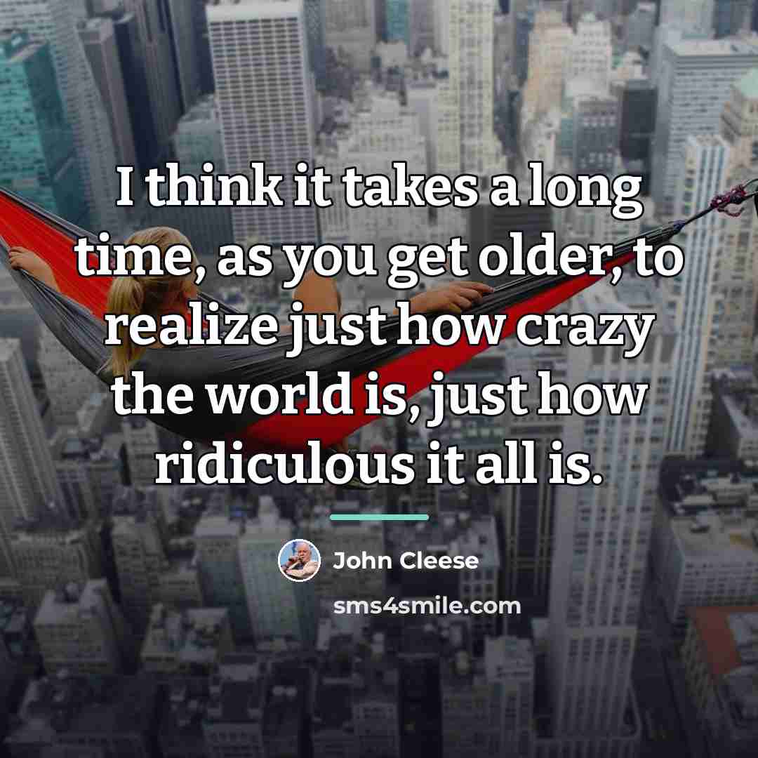 “I think it takes a long time, as you get…” quote by John Cleese