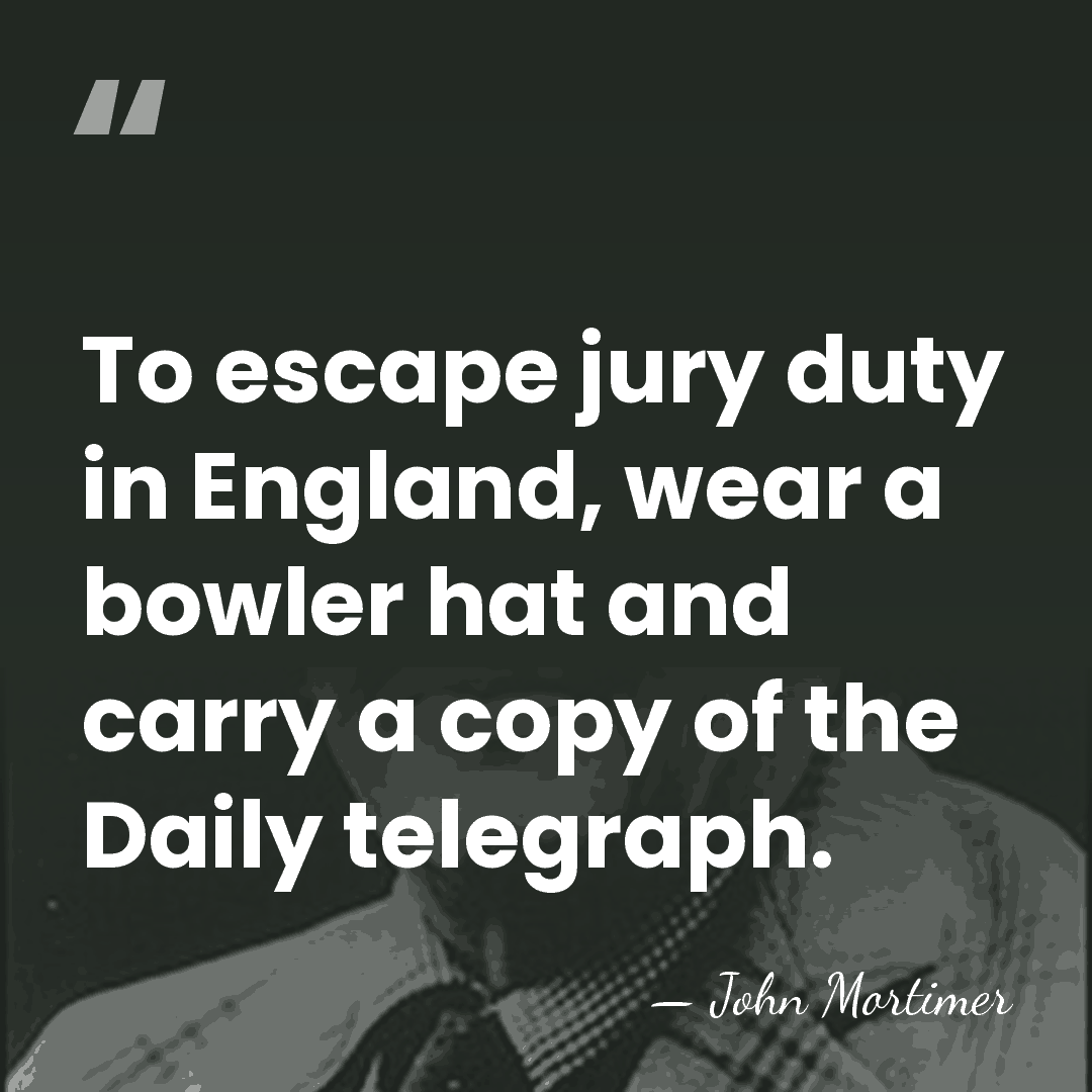 To escape jury duty in England, wear a bowler hat and carry&hellip; - John Mortimer