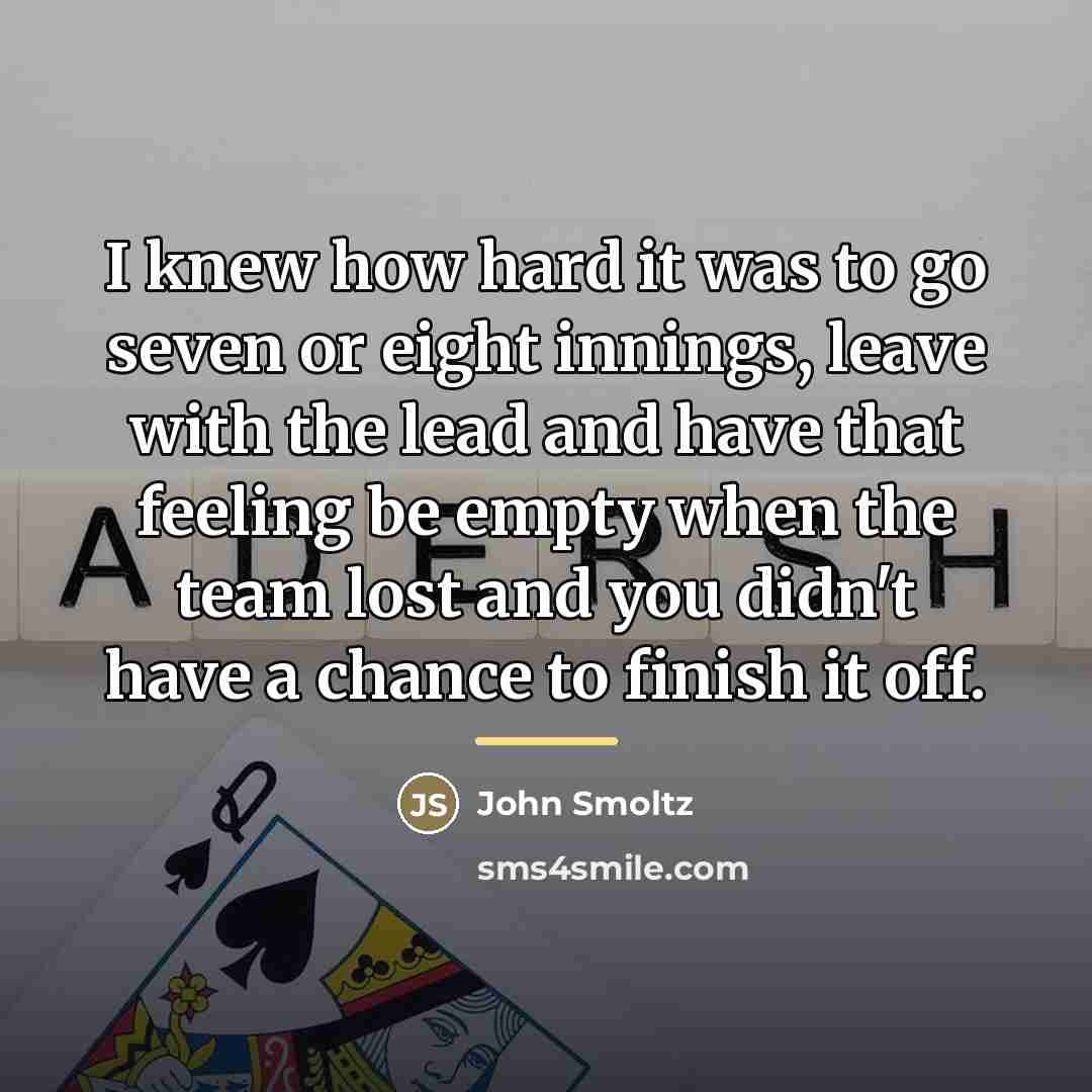 “I knew how hard it was to go seven or…” quote by John Smoltz