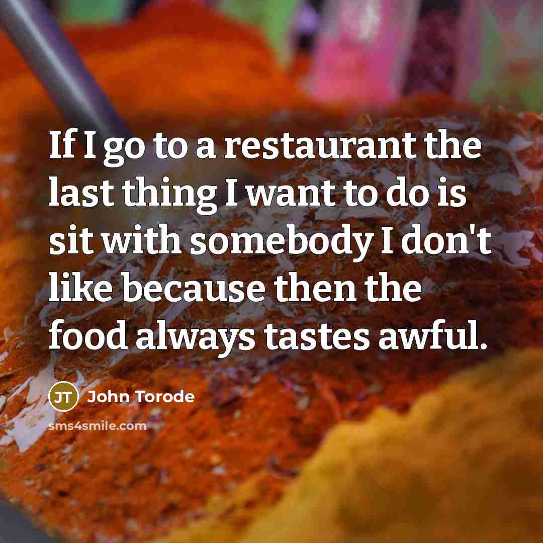 “If I go to a restaurant the last thing I…” quote by John Torode