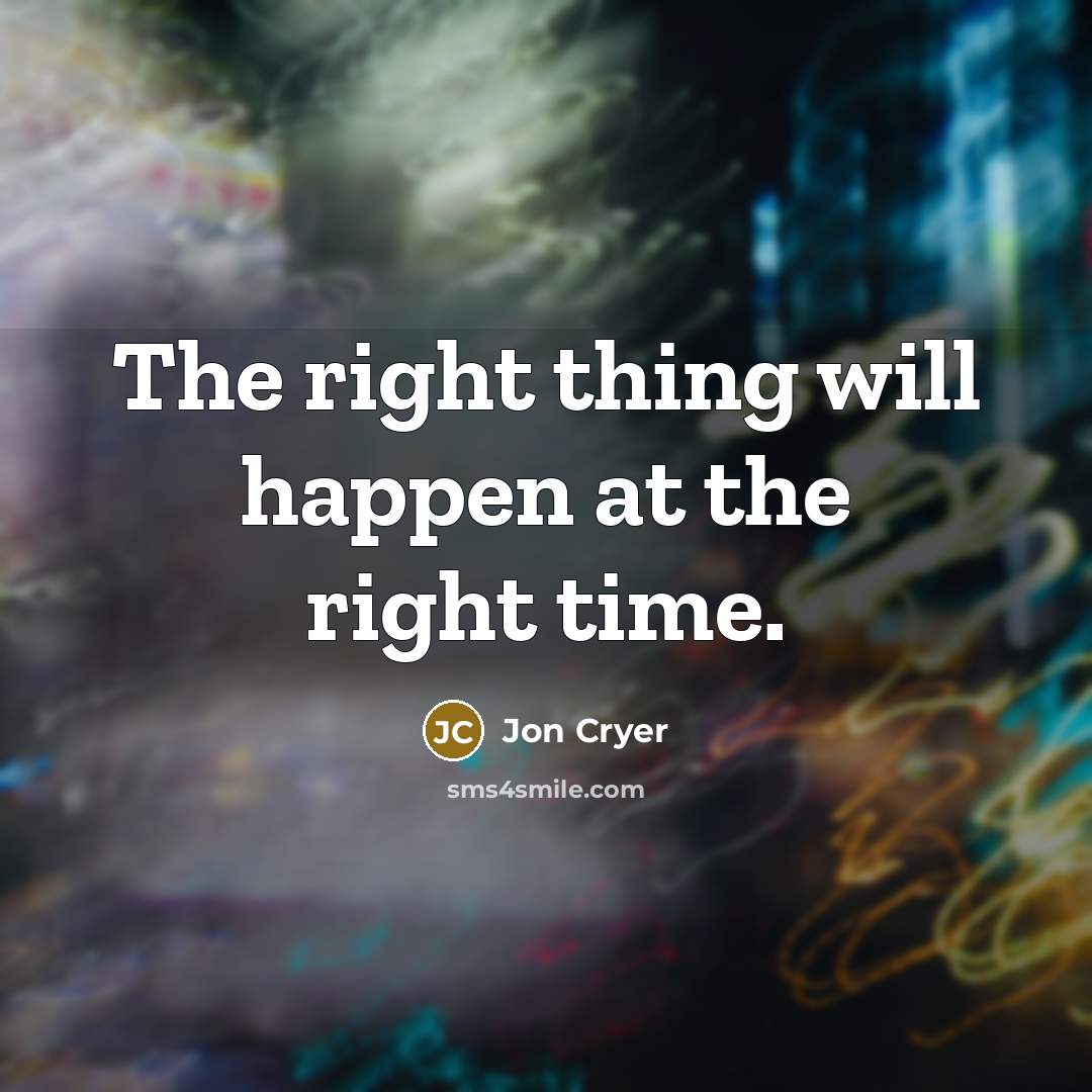 “The right thing will happen at the right time.…” quote by Jon Cryer