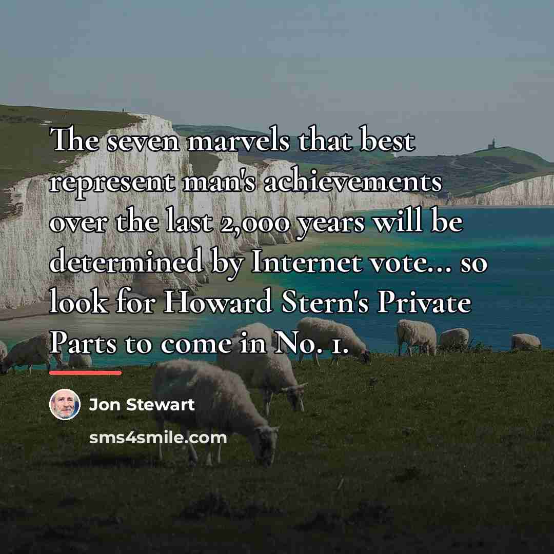“The seven marvels that best represent man's achievements over the…” quote by Jon Stewart