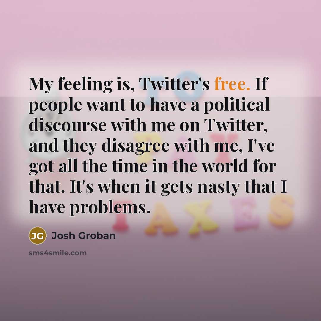 “My feeling is, Twitter's free. If people want to have…” quote by Josh Groban
