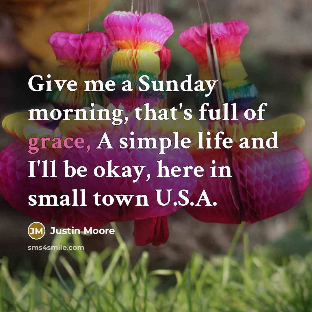 “Give me a Sunday morning, that's full of grace, A…” quote by Justin Moore