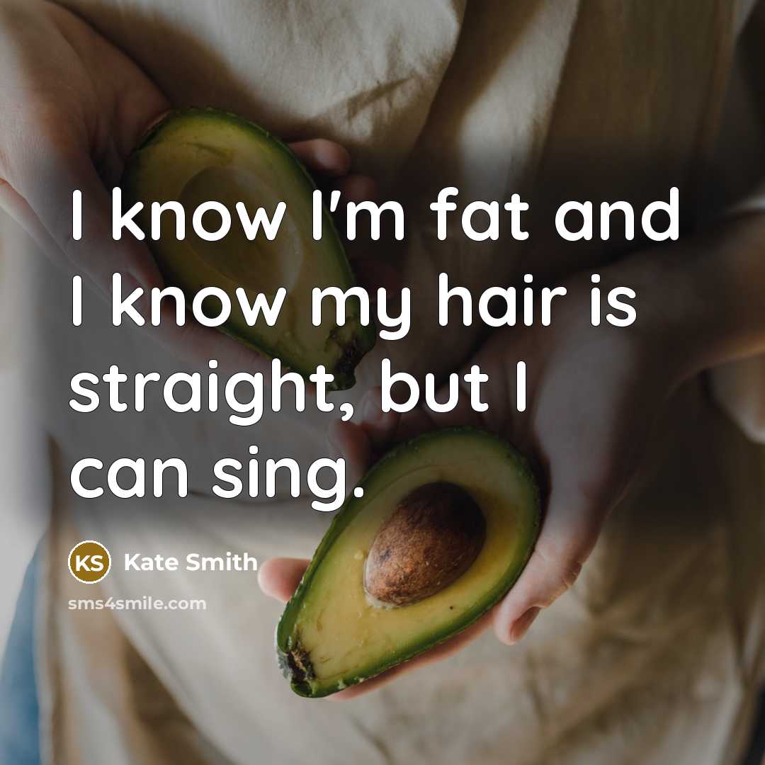 “I know I'm fat and I know my hair is…” quote by Kate Smith