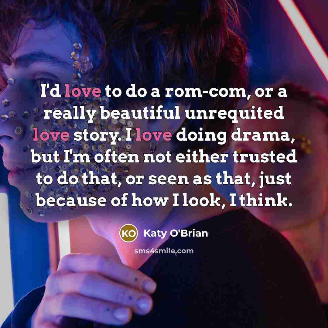 “I'd love to do a rom-com, or a really beautiful…” quote by Katy O'Brian