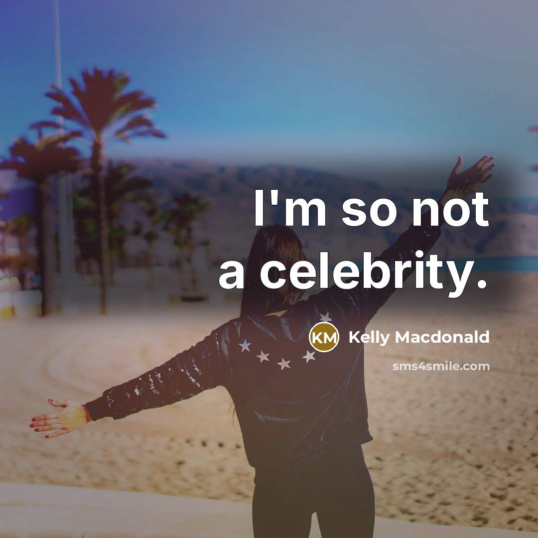 “I'm so not a celebrity.…” quote by Kelly Macdonald
