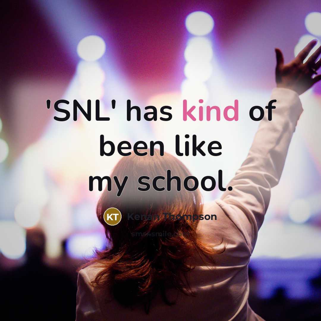“'SNL' has kind of been like my school.…” quote by Kenan Thompson